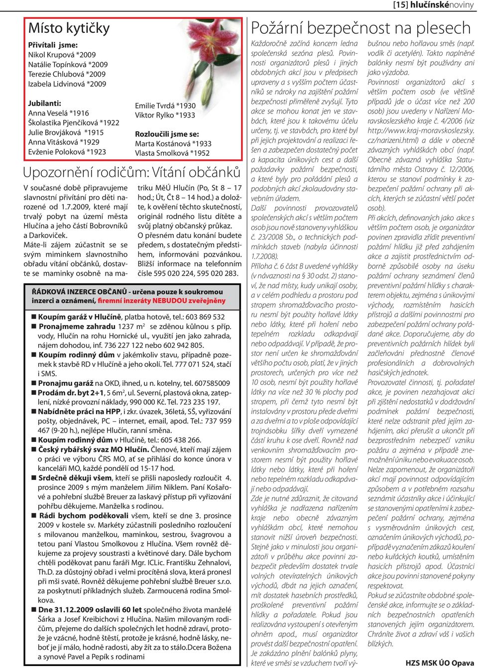 době připravujeme slavnostní přivítání pro děti narozené od 1.7.2009, které mají trvalý pobyt na území města Hlučína a jeho částí Bobrovníků a Darkoviček.