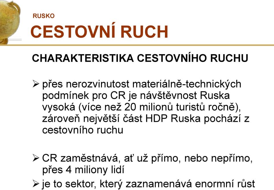 milionů turistů ročně), zároveň největší část HDP Ruska pochází z cestovního ruchu