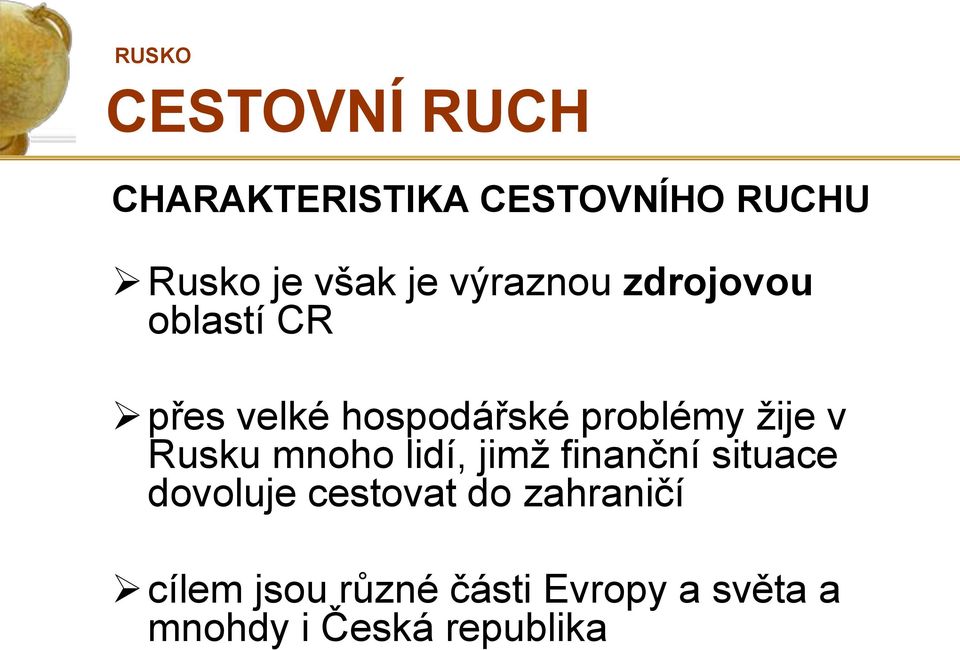 v Rusku mnoho lidí, jimž finanční situace dovoluje cestovat do