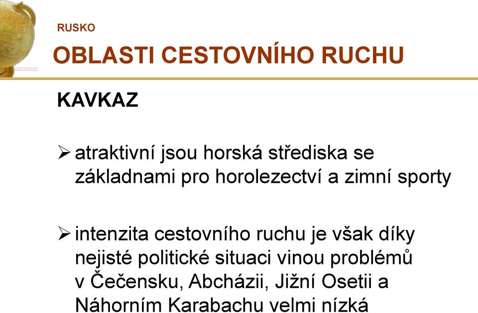 cestovního ruchu je však díky nejisté politické situaci vinou