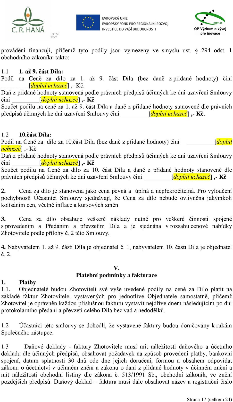 část Díla a daně z přidané hodnoty stanovené dle právních předpisů účinných ke dni uzavření Smlouvy činí [doplní uchazeč],- Kč. 1.2 10.část Díla: Podíl na Ceně za dílo za 10.