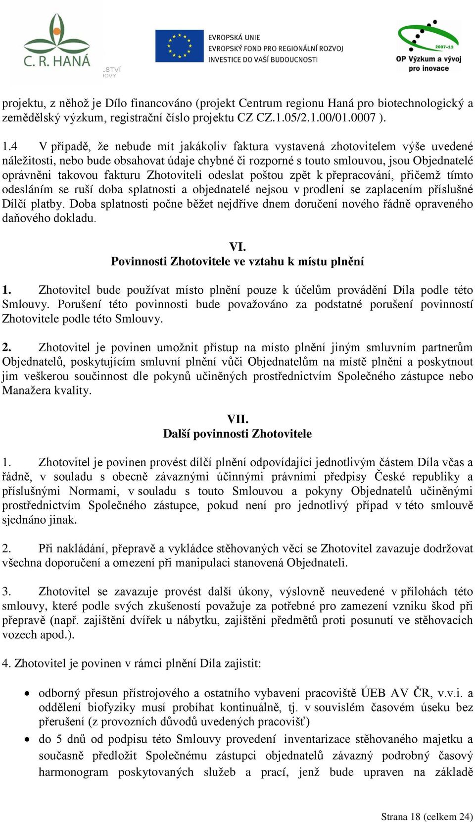 Zhotoviteli odeslat poštou zpět k přepracování, přičemž tímto odesláním se ruší doba splatnosti a objednatelé nejsou v prodlení se zaplacením příslušné Dílčí platby.