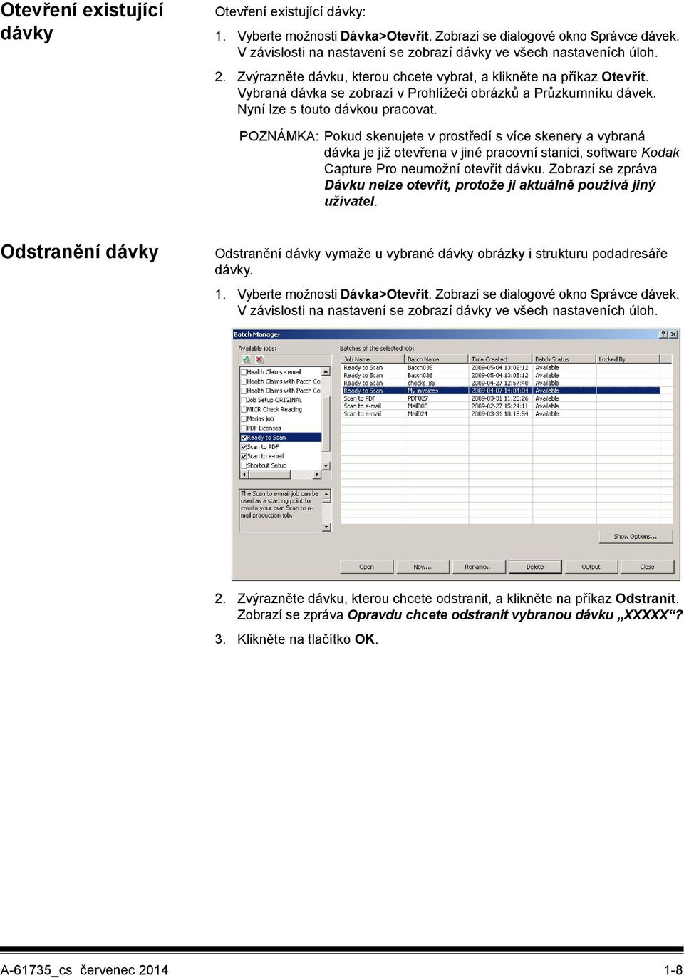 POZNÁMKA: Pokud skenujete v prostředí s více skenery a vybraná dávka je již otevřena v jiné pracovní stanici, software Kodak Capture Pro neumožní otevřít dávku.