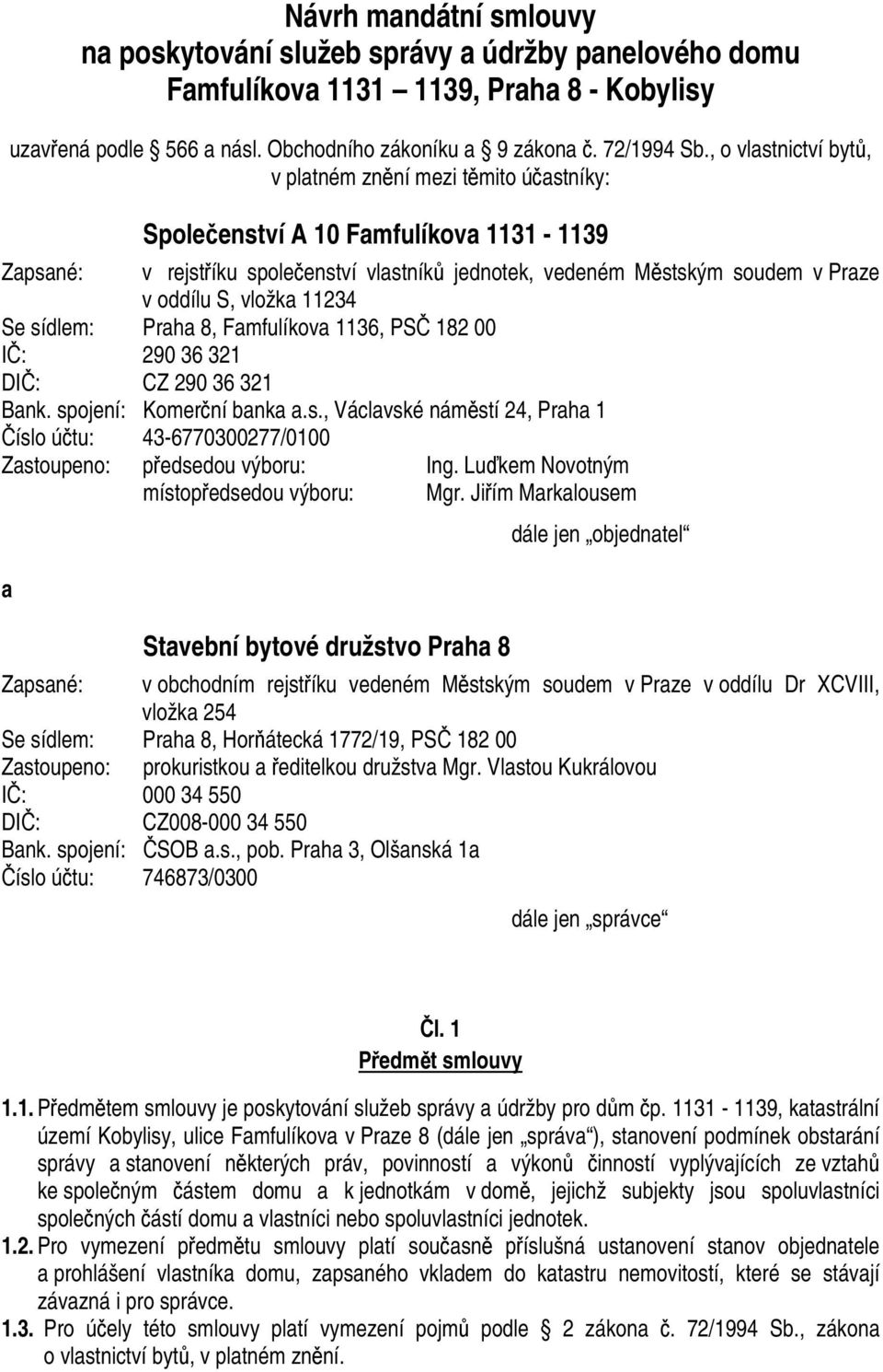 vložka 11234 Se sídlem: Praha 8, Famfulíkova 1136, PSČ 182 00 IČ: 290 36 321 DIČ: CZ 290 36 321 Bank. spojení: Komerční banka a.s., Václavské náměstí 24, Praha 1 Číslo účtu: 43-6770300277/0100 Zastoupeno: předsedou výboru: Ing.