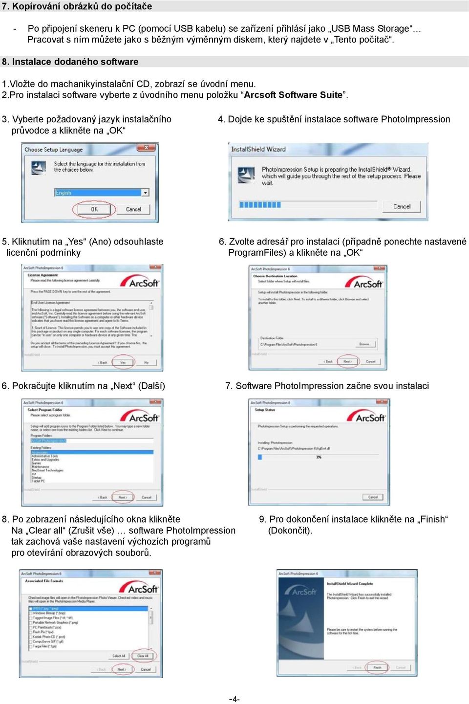 Vyberte poţadovaný jazyk instalačního 4. Dojde ke spuštění instalace software PhotoImpression průvodce a klikněte na OK 5. Kliknutím na Yes (Ano) odsouhlaste 6.