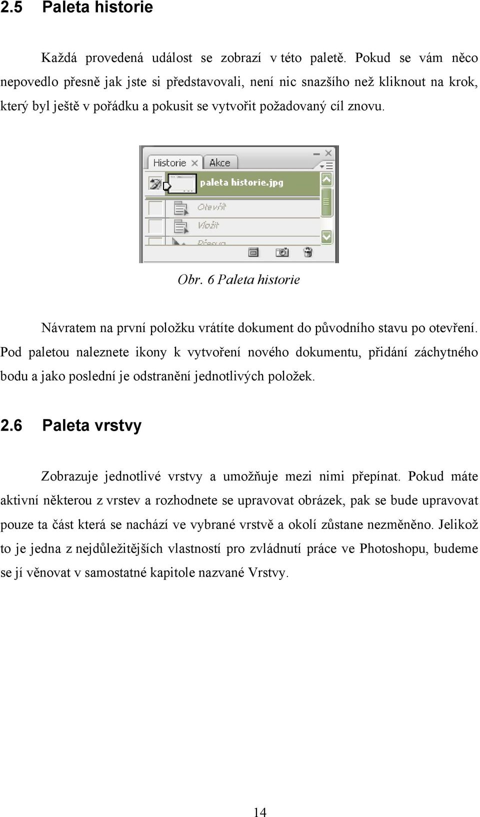 6 Paleta historie Návratem na první položku vrátíte dokument do původního stavu po otevření.