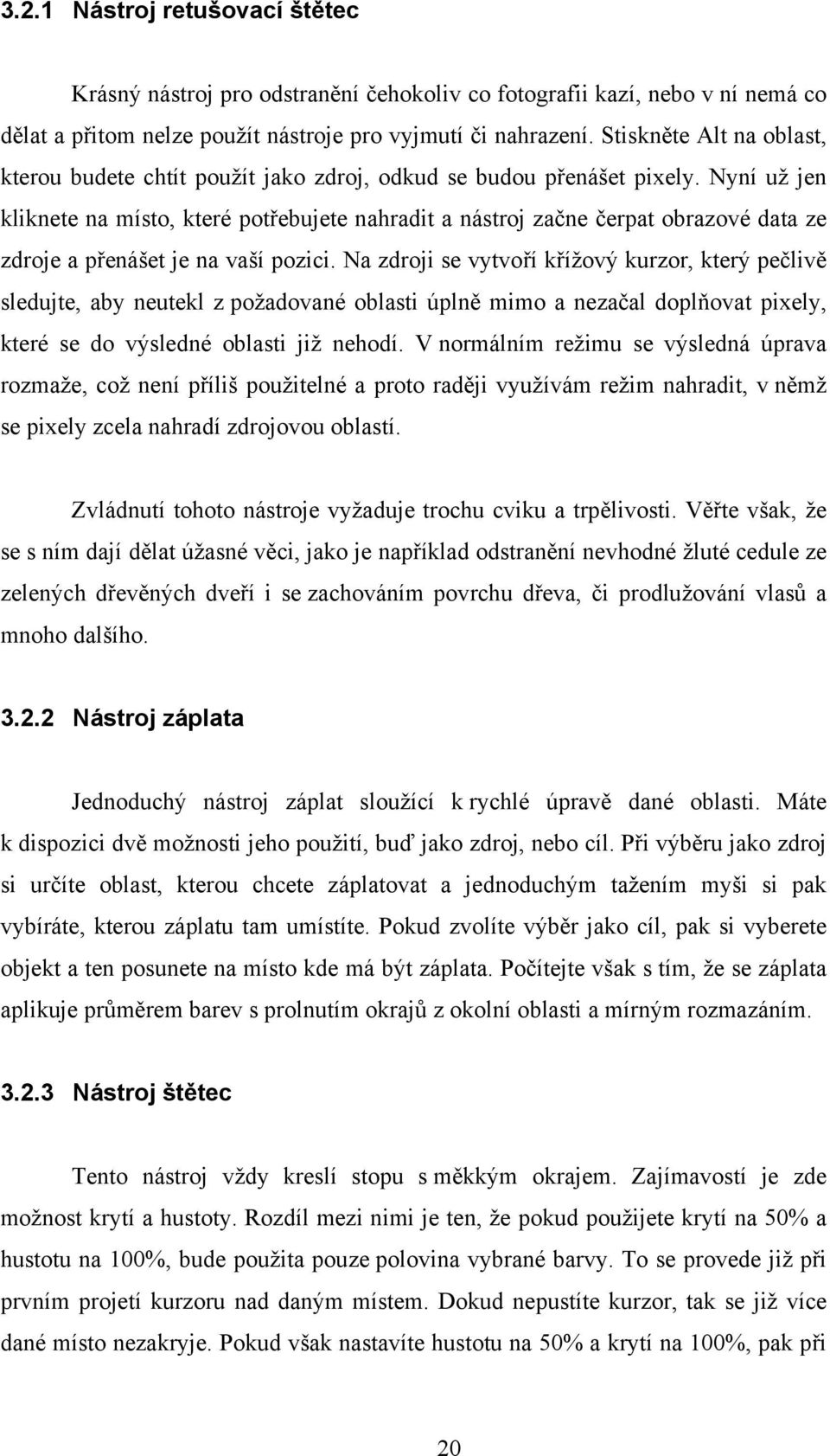 Nyní už jen kliknete na místo, které potřebujete nahradit a nástroj začne čerpat obrazové data ze zdroje a přenášet je na vaší pozici.