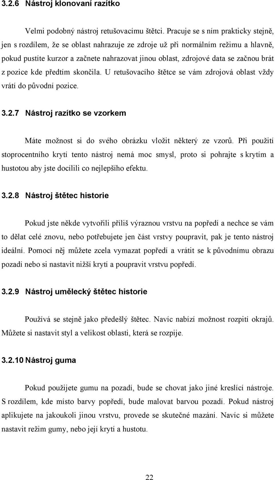 brát z pozice kde předtím skončila. U retušovacího štětce se vám zdrojová oblast vždy vrátí do původní pozice. 3.2.