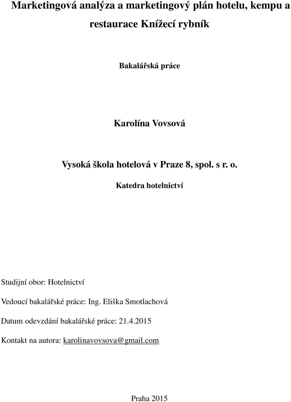 Katedra hotelnictví Studijní obor: Hotelnictví Vedoucí bakalářské práce: Ing.