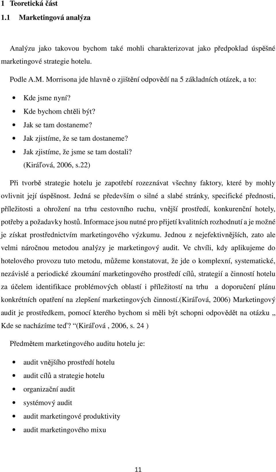 22) Při tvorbě strategie hotelu je zapotřebí rozeznávat všechny faktory, které by mohly ovlivnit její úspěšnost.