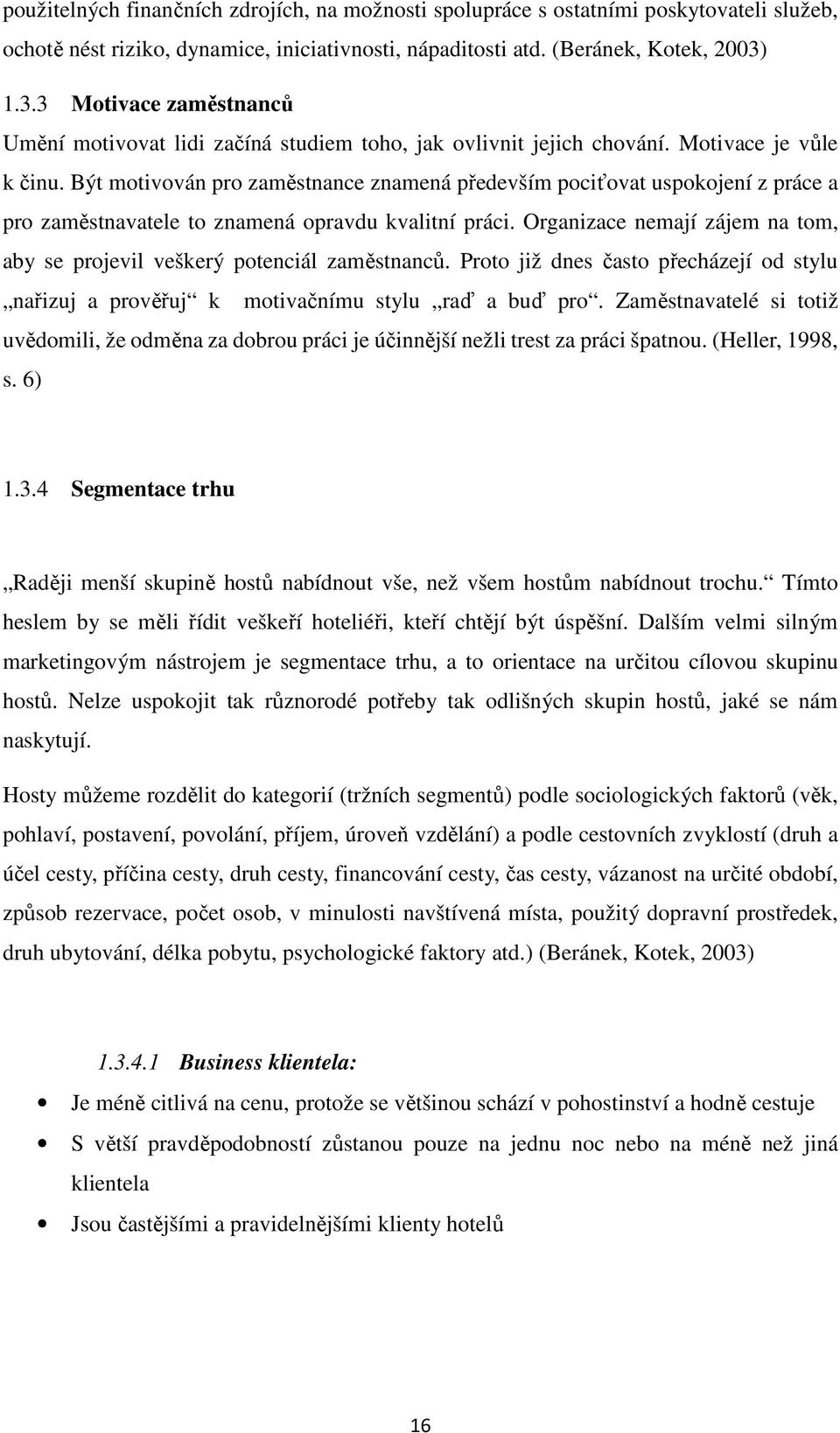 Být motivován pro zaměstnance znamená především pociťovat uspokojení z práce a pro zaměstnavatele to znamená opravdu kvalitní práci.