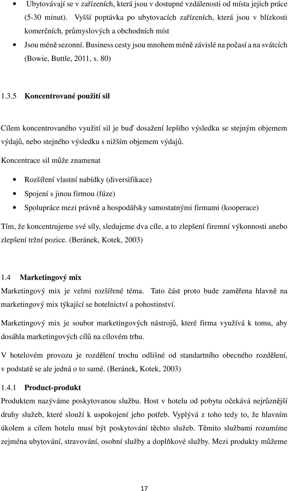 Business cesty jsou mnohem méně závislé na počasí a na svátcích (Bowie, Buttle, 2011, s. 80) 1.3.