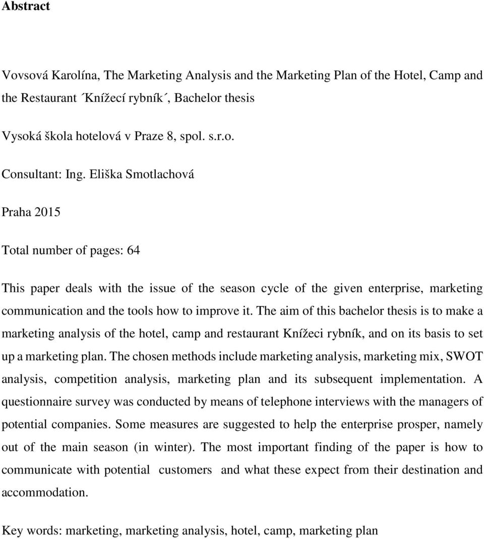 The aim of this bachelor thesis is to make a marketing analysis of the hotel, camp and restaurant Knížeci rybník, and on its basis to set up a marketing plan.