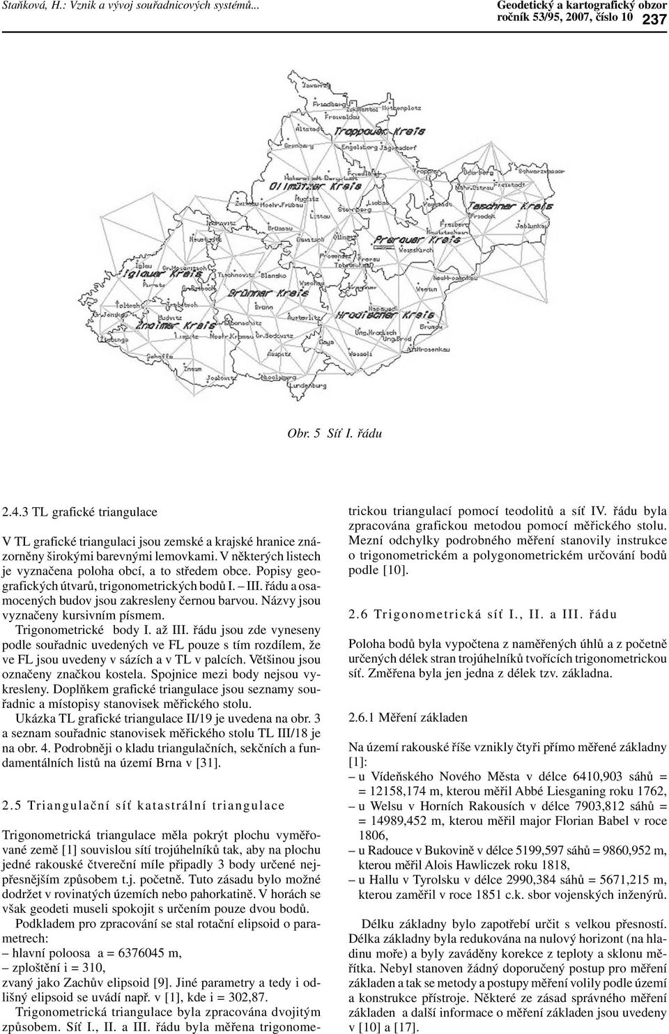 Popisy geografických útvarů, trigonometrických bodů I. III. řádu a osamocených budov jsou zakresleny černou barvou. Názvy jsou vyznačeny kursivním písmem. Trigonometrické body I. až III.