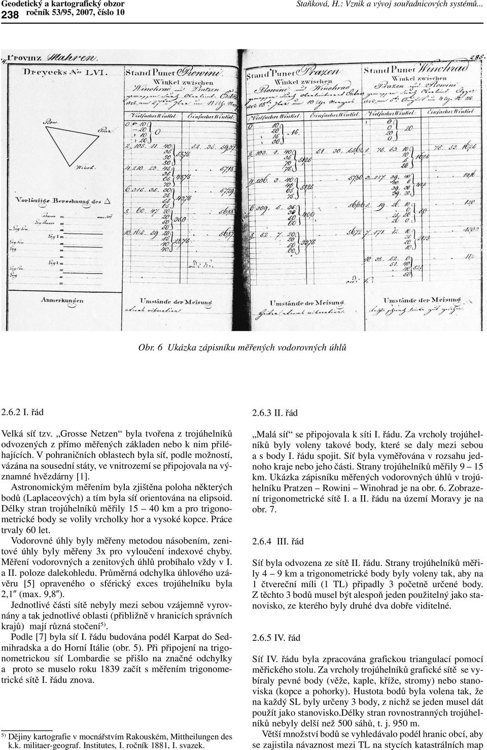 V pohraničních oblastech byla síť, podle možností, vázána na sousední státy, ve vnitrozemí se připojovala na významné hvězdárny [1].