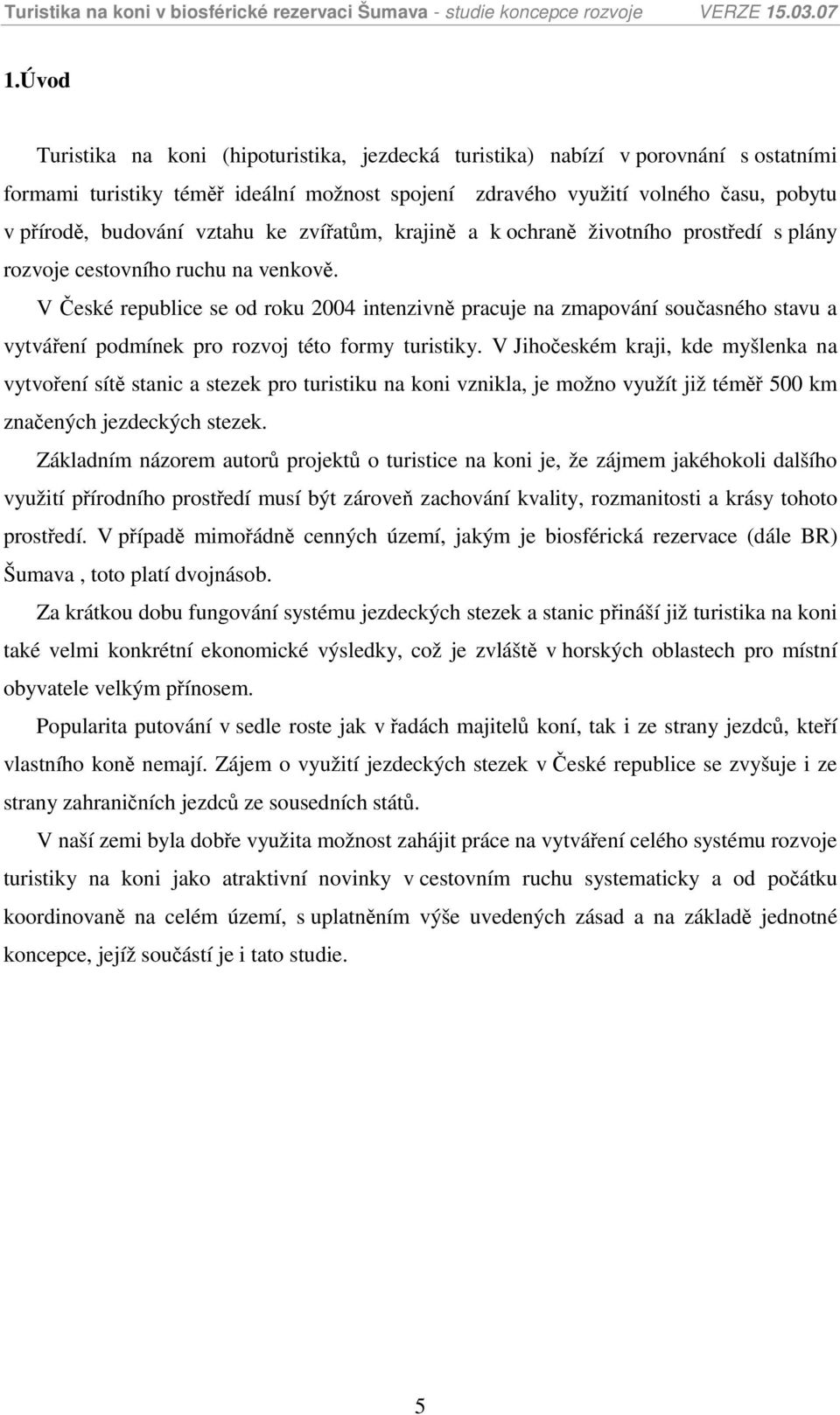 V České republice se od roku 2004 intenzivně pracuje na zmapování současného stavu a vytváření podmínek pro rozvoj této formy turistiky.