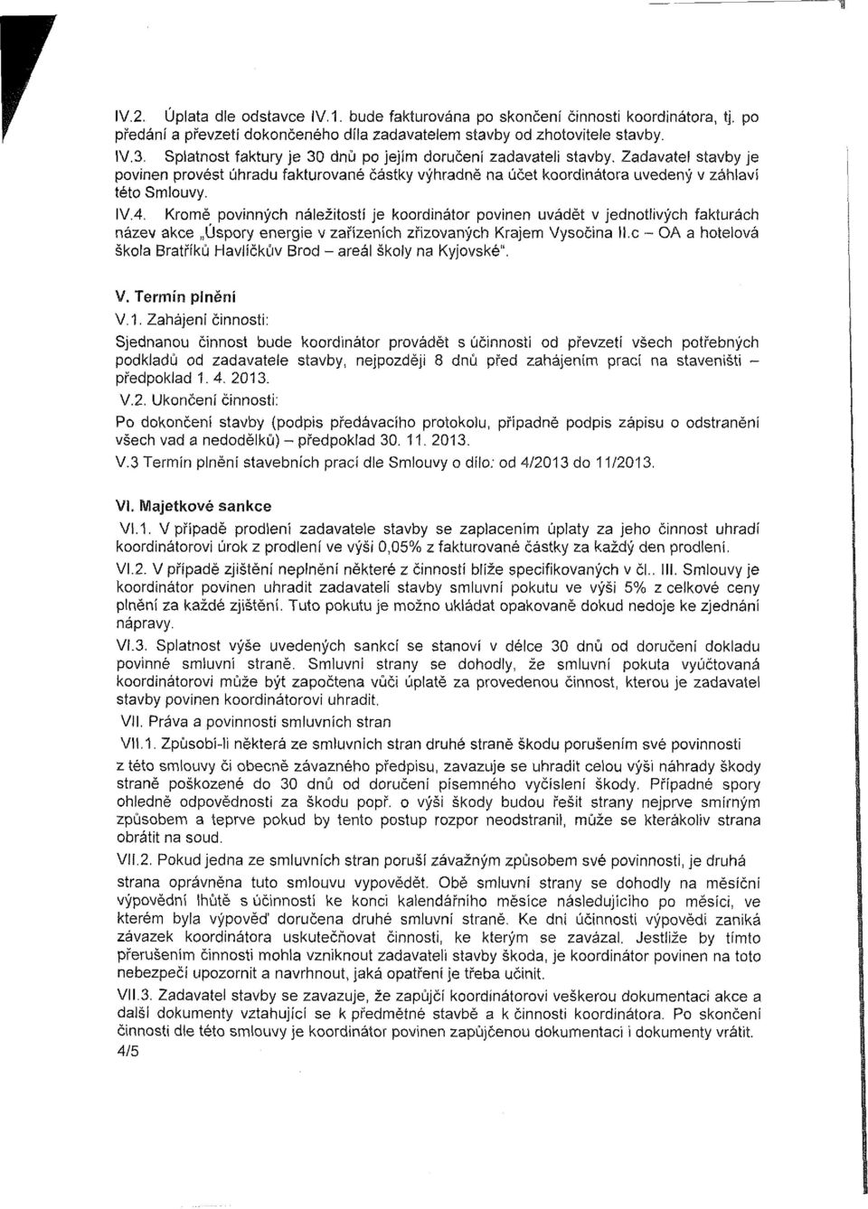 Kromě povinných náležitostí je koordinátor povinen uvádět v jednotlivých fakturách název akce Úspory energie v zařízeních zřizovaných Krajem Vysočina II.