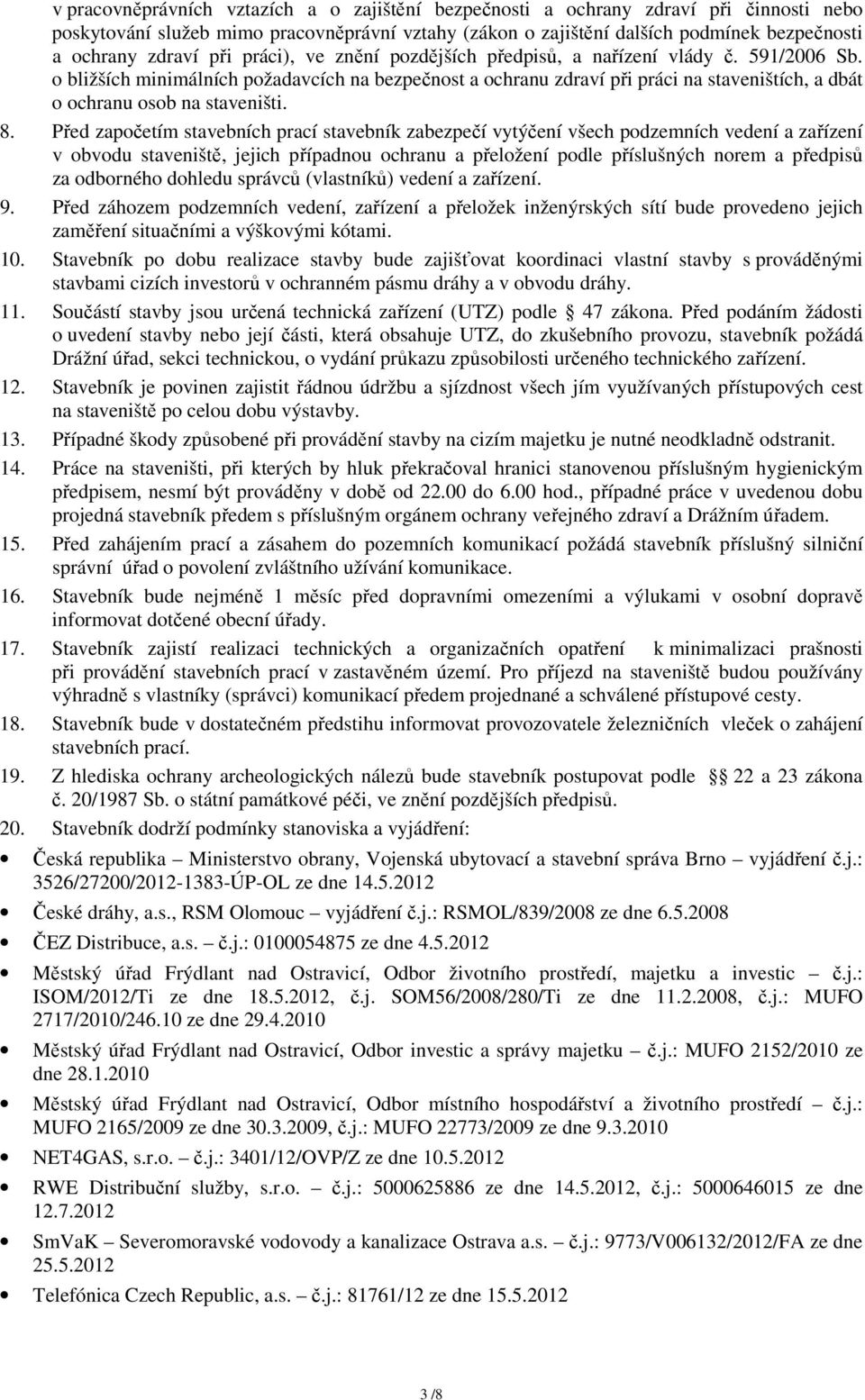 o bližších minimálních požadavcích na bezpečnost a ochranu zdraví při práci na staveništích, a dbát o ochranu osob na staveništi. 8.