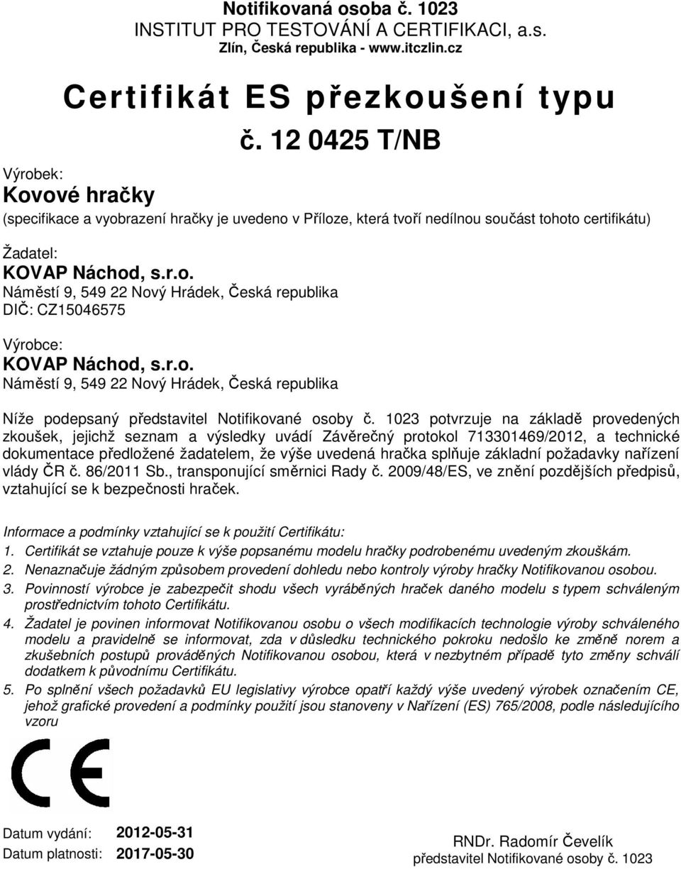 r.o. Náměstí 9, 549 22 Nový Hrádek, Česká republika Níže podepsaný představitel Notifikované osoby č.