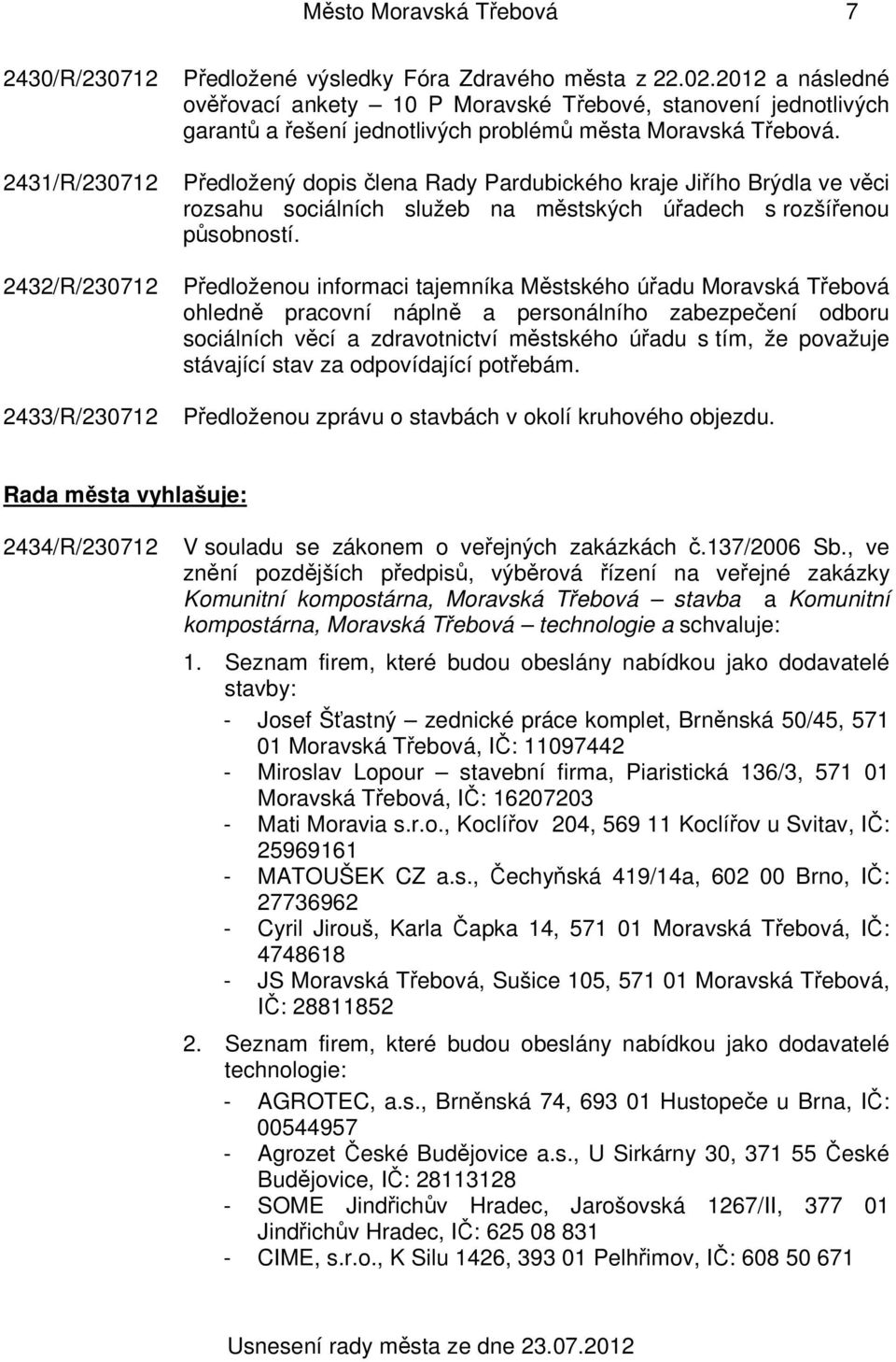 Předložený dopis člena Rady Pardubického kraje Jiřího Brýdla ve věci rozsahu sociálních služeb na městských úřadech s rozšířenou působností.