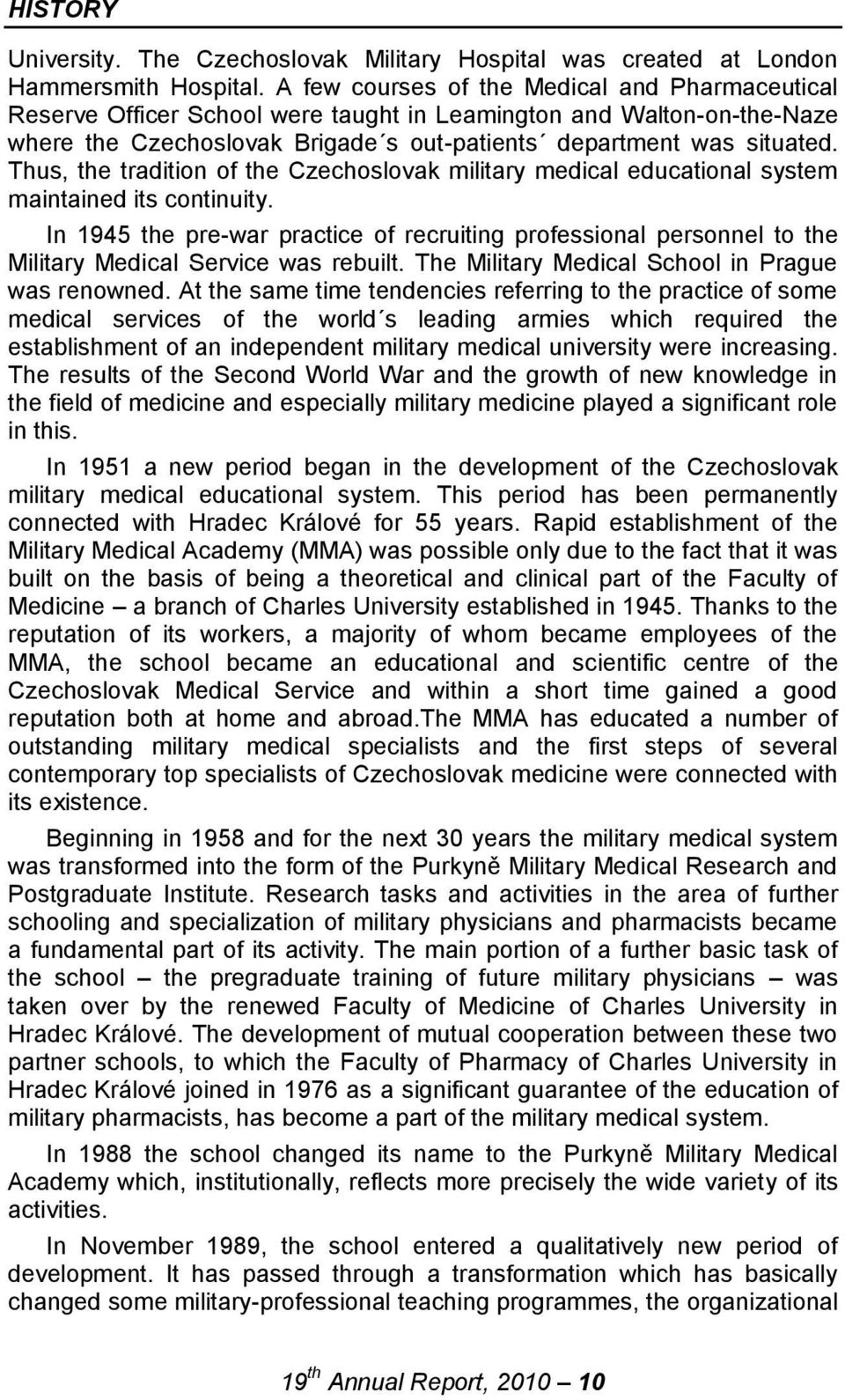 Thus, the tradition of the Czechoslovak military medical educational system maintained its continuity.