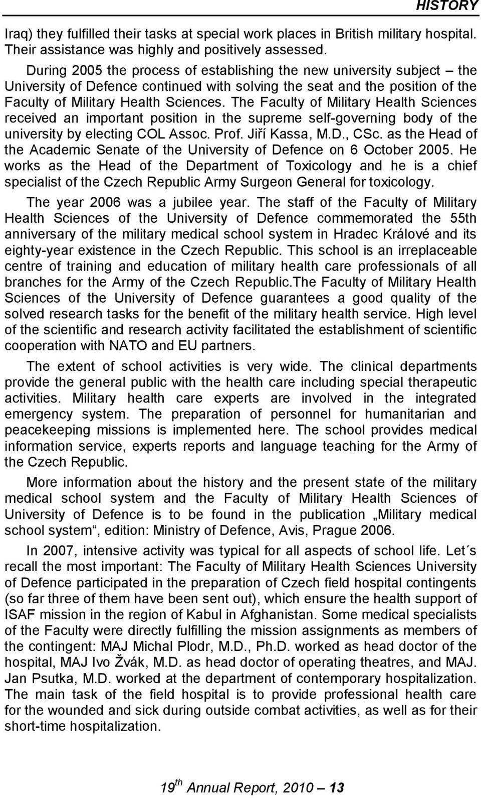 The Faculty of Military Health Sciences received an important position in the supreme self-governing body of the university by electing COL Assoc. Prof. Jiří Kassa, M.D., CSc.