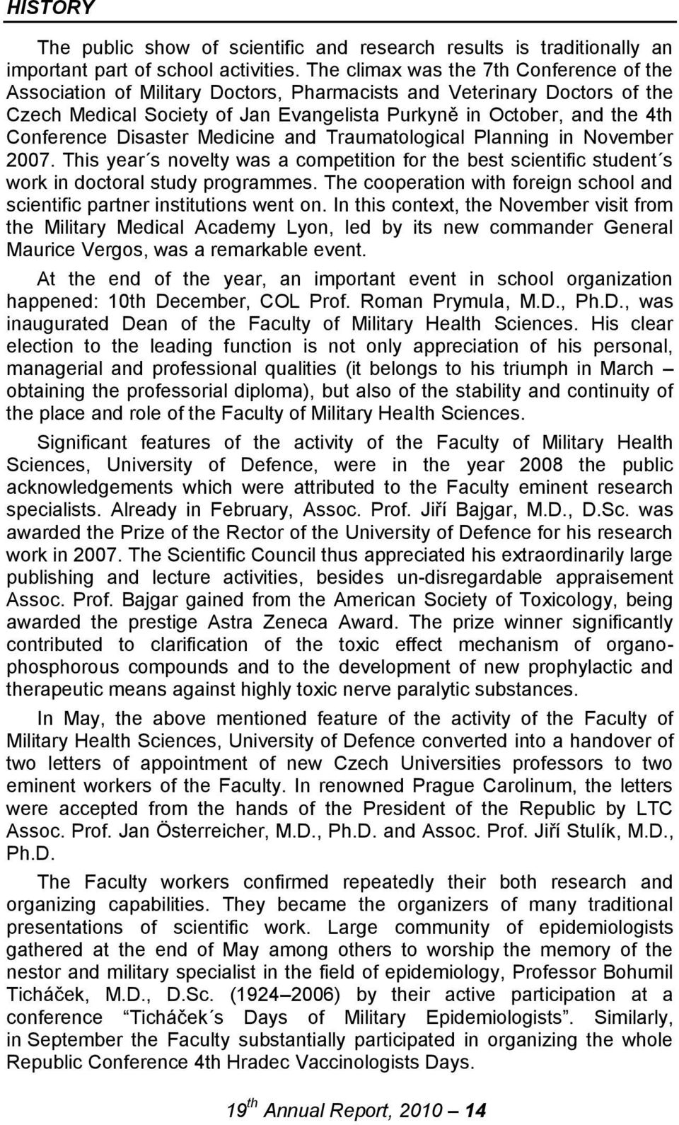 Disaster Medicine and Traumatological Planning in November 2007. This year s novelty was a competition for the best scientific student s work in doctoral study programmes.