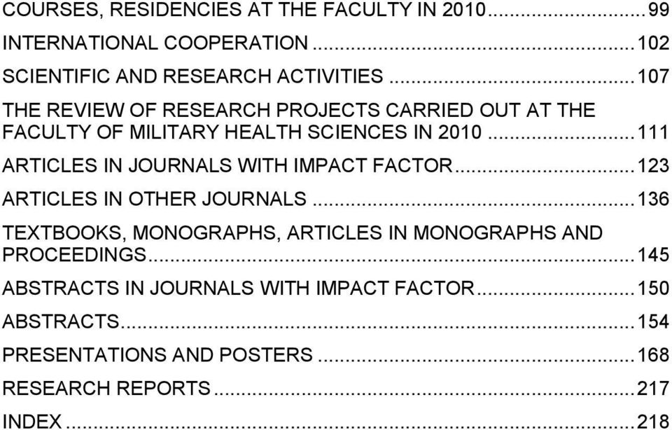 .. 111 ARTICLES IN JOURNALS WITH IMPACT FACTOR... 123 ARTICLES IN OTHER JOURNALS.