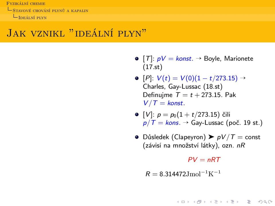 [V ]: p = p 0(1 + t/273.15) čili p/t = kons. Gay-Lussac (poč. 19 st.