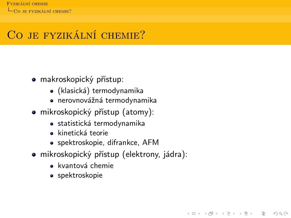 mikroskopický přístup (atomy): statistická termodynamika kinetická teorie