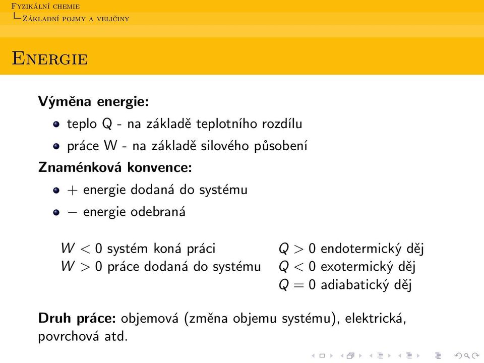 odebraná W < 0 systém koná práci W > 0 práce dodaná do systému Q > 0 endotermický děj Q < 0