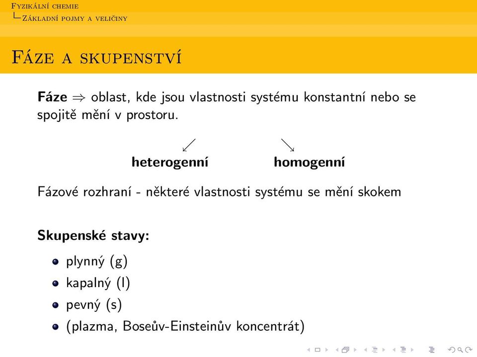 heterogenní homogenní Fázové rozhraní - některé vlastnosti systému se mění