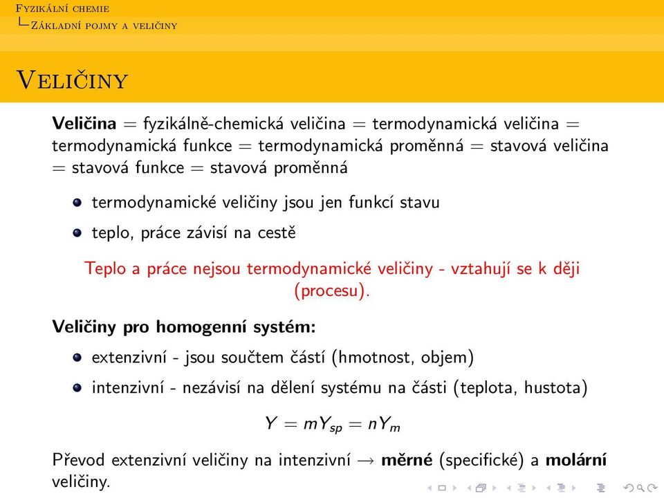 termodynamické veličiny - vztahují se k ději (procesu).