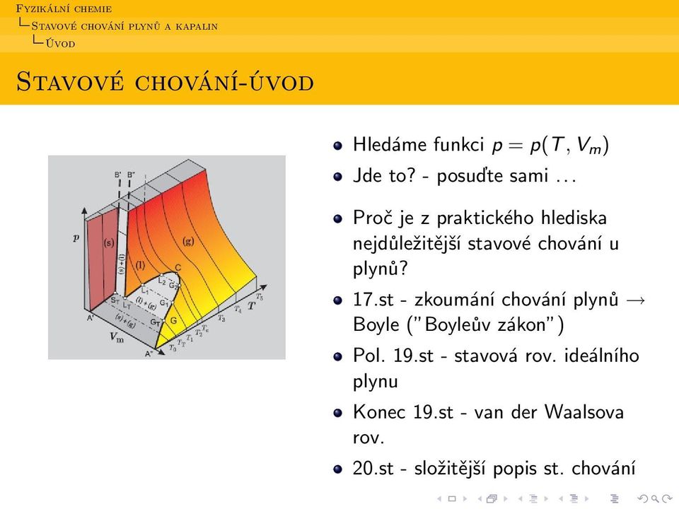 st - zkoumání chování plynů Boyle ( Boyleův zákon ) Pol. 19.st - stavová rov.