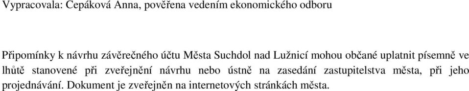 ve lhůtě stanovené při zveřejnění návrhu nebo ústně na zasedání zastupitelstva