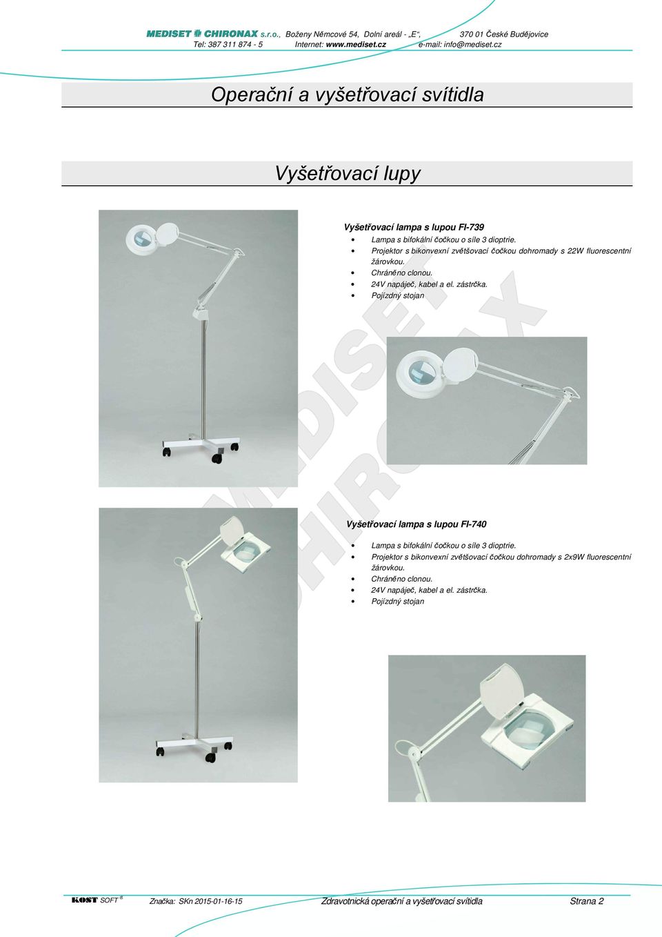 Pojízdný stojan Vyšetřovací lampa s lupou FI-740 Lampa s bifokální čočkou o síle 3 dioptrie.