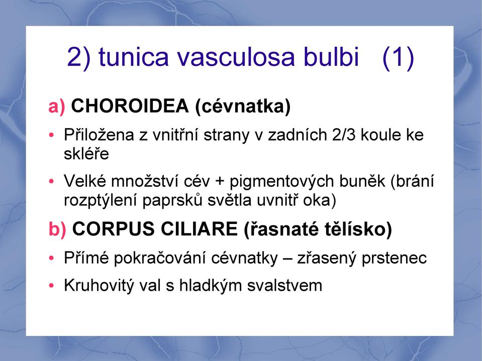 (brání rozptýlení paprsků světla uvnitř oka) b) CORPUS CILIARE (řasnaté