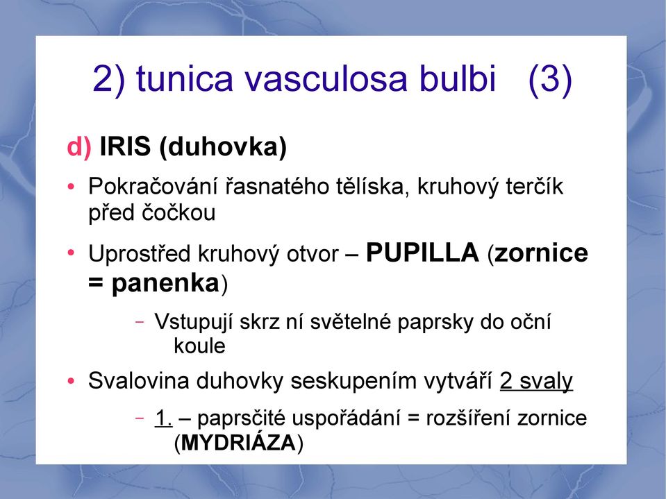 = panenka) Vstupují skrz ní světelné paprsky do oční koule Svalovina duhovky