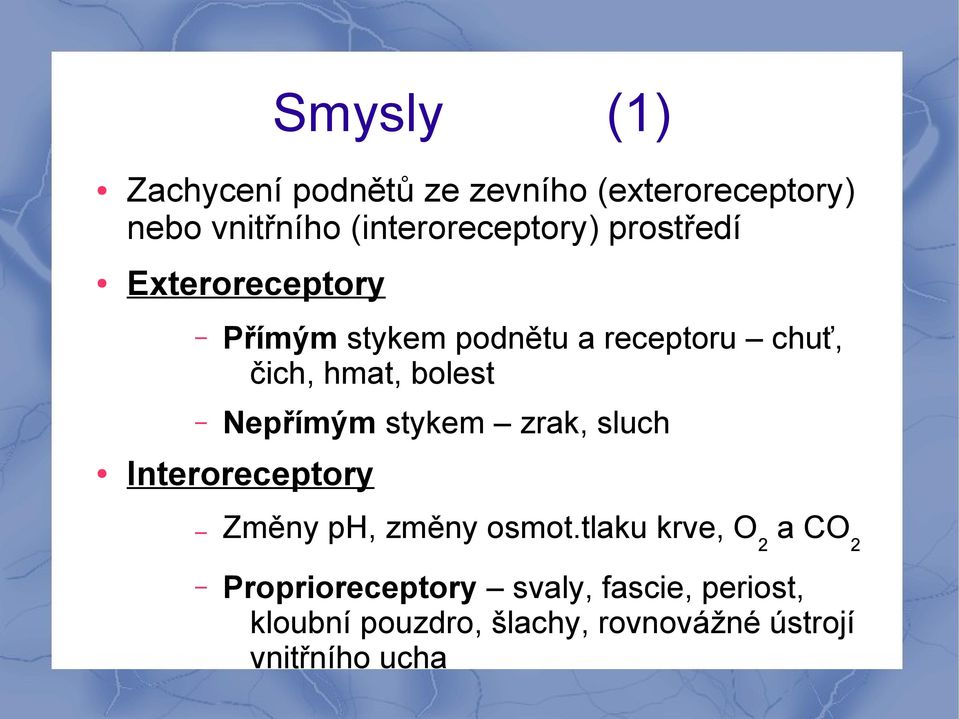 Nepřímým stykem zrak, sluch Interoreceptory Změny ph, změny osmot.