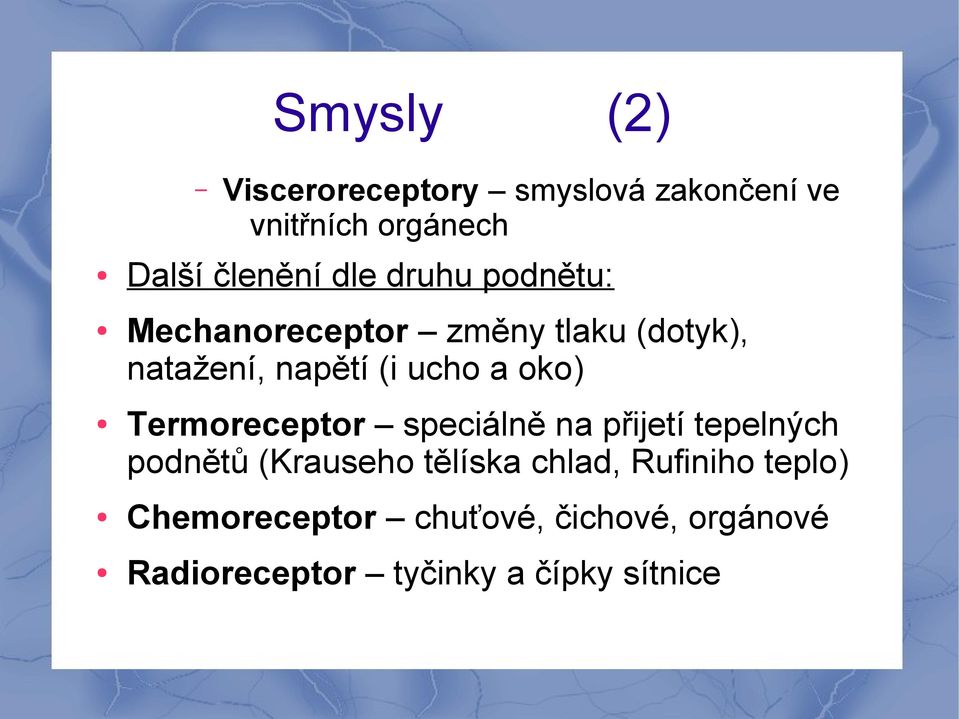 oko) Termoreceptor speciálně na přijetí tepelných podnětů (Krauseho tělíska chlad,