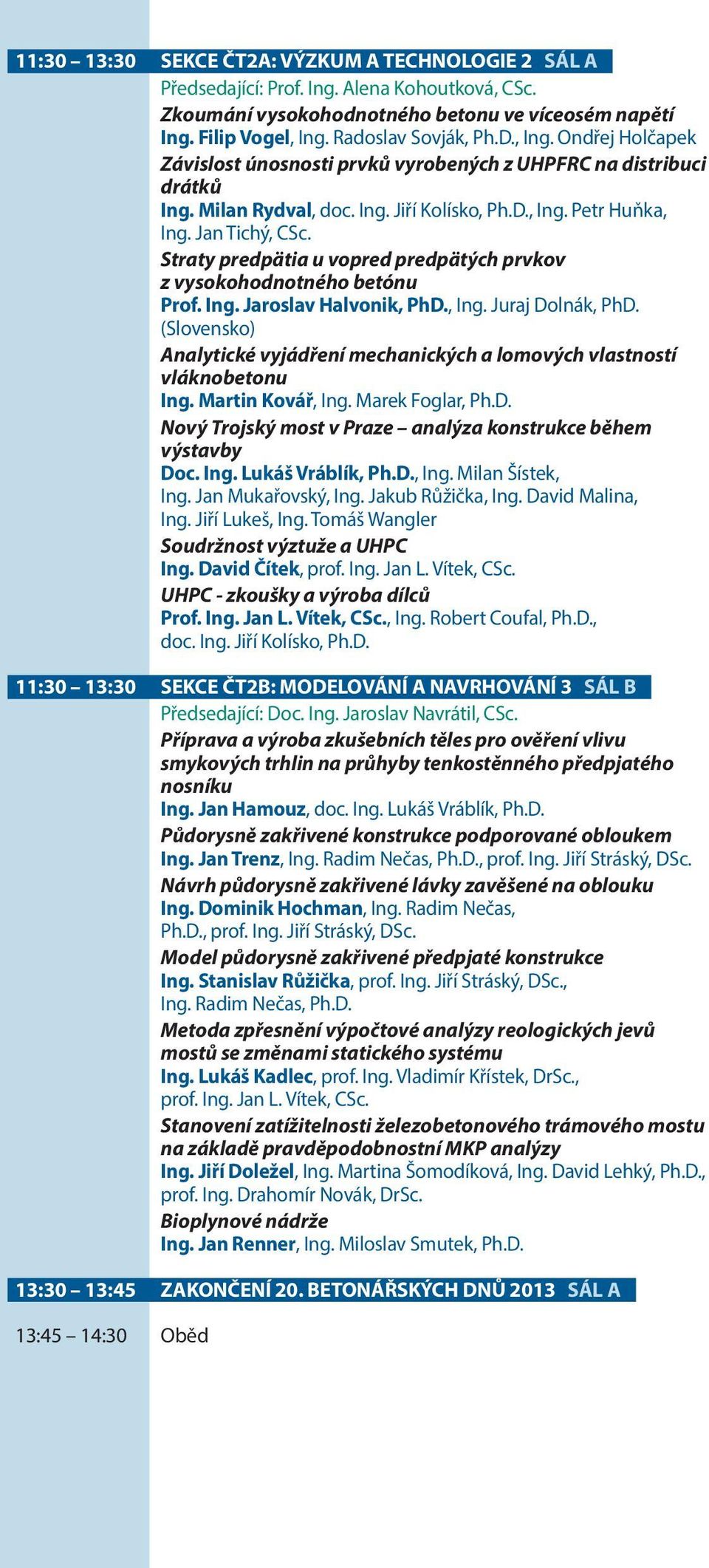 Straty predpätia u vopred predpätých prvkov z vysokohodnotného betónu Prof. Ing. Jaroslav Halvonik, PhD., Ing. Juraj Dolnák, PhD.