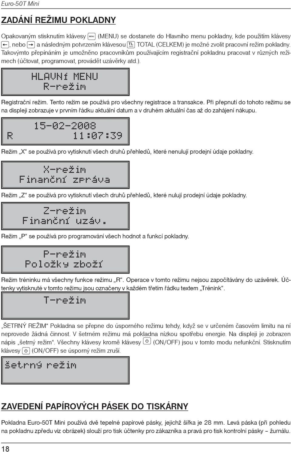 HLAVNÍ MENU R-režim Registrační režim. Tento režim se používá pro všechny registrace a transakce.
