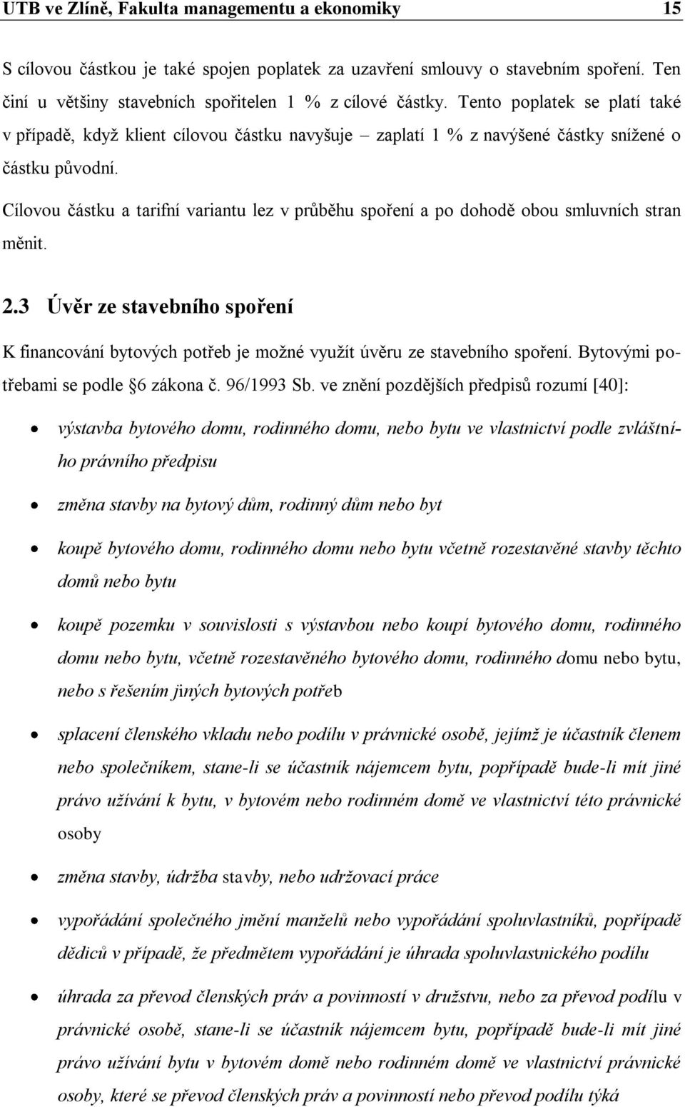 Cílovou částku a tarifní variantu lez v průběhu spoření a po dohodě obou smluvních stran měnit. 2.