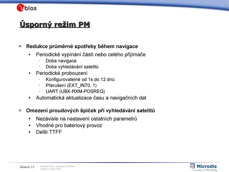 (EXT_INT0, 1) UART (UBX-RXM-POSREQ) Automatická aktualizace času a navigačních dat Omezení proudových špiček