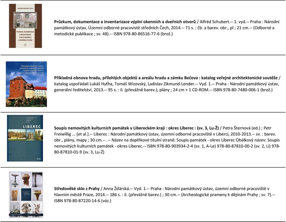 ) Příkladná obnova hradu, přilehlých objektů a areálu hradu a zámku Bečova : katalog veřejné architektonické soutěže / katalog uspořádali Lukáš Hyťha, Tomáš Wizovský, Ladislav Zikmund-Lender.-- Vyd.