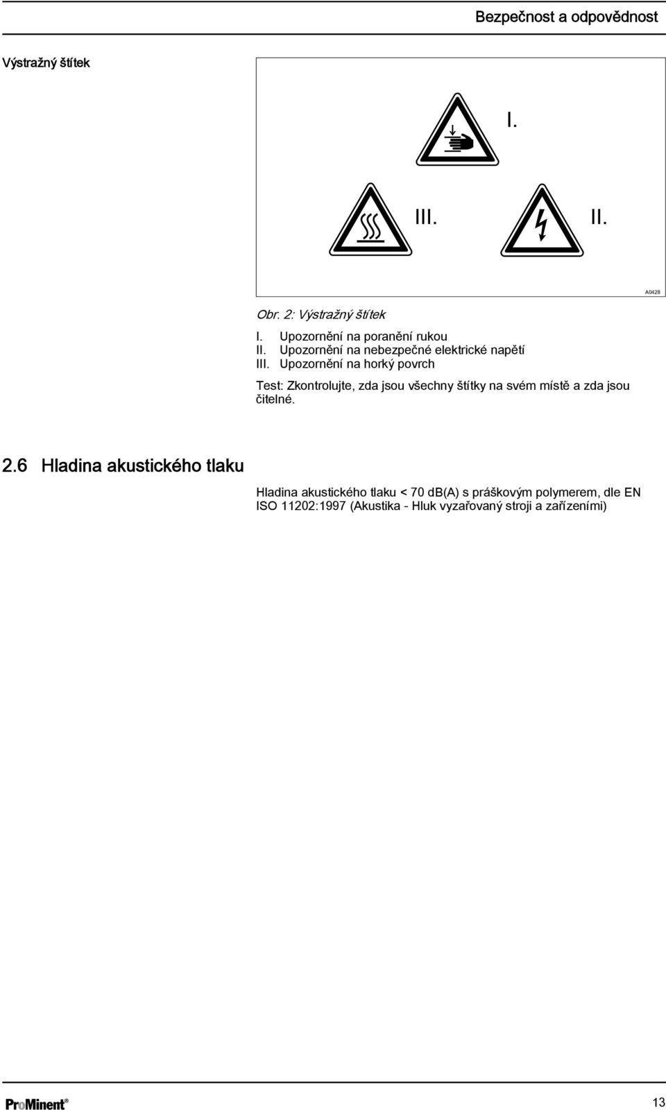 Upozornění na horký povrch Test: Zkontrolujte, zda jsou všechny štítky na svém místě a zda jsou čitelné. 2.