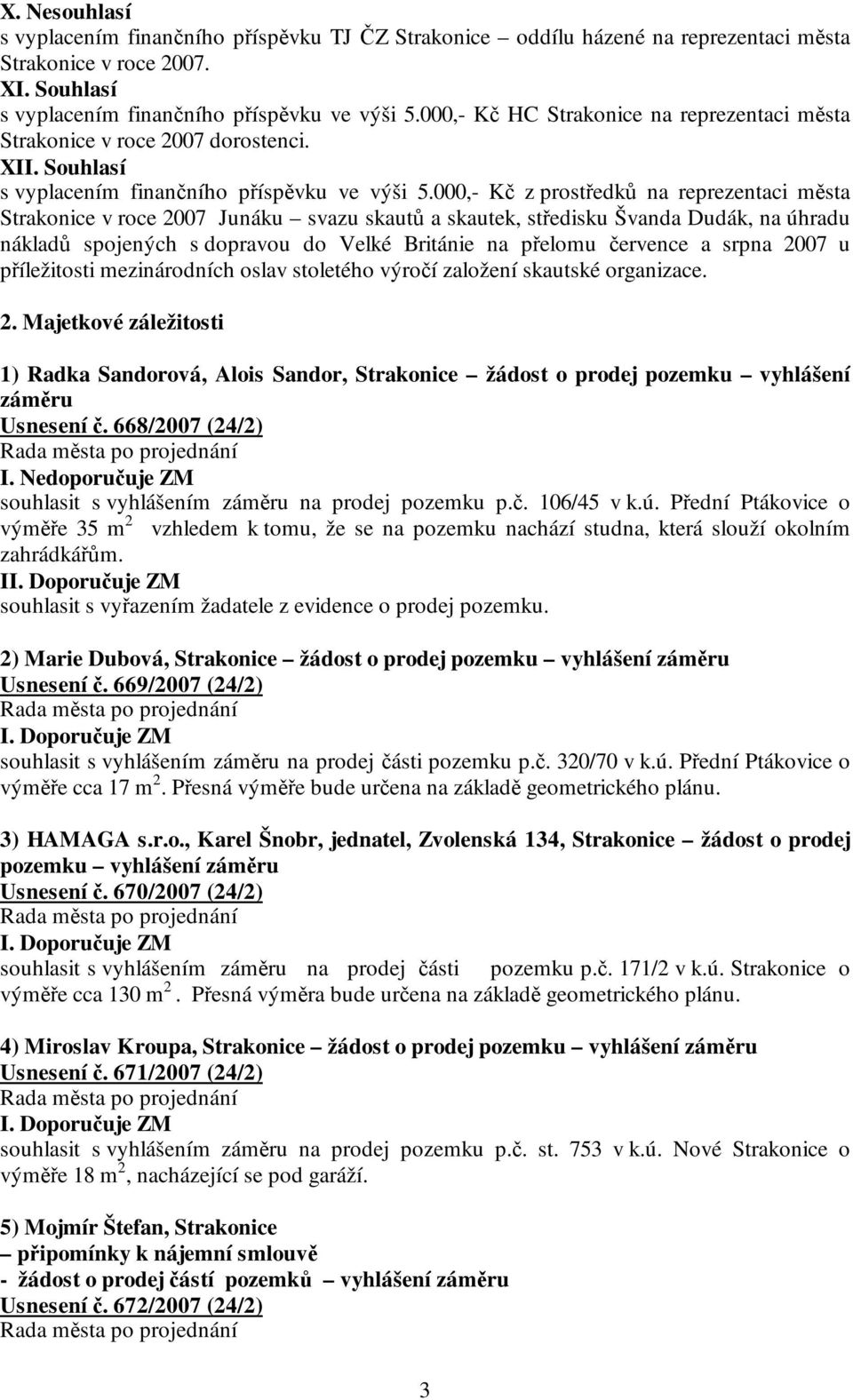 000,- Kč z prostředků na reprezentaci města Strakonice v roce 2007 Junáku svazu skautů a skautek, středisku Švanda Dudák, na úhradu nákladů spojených s dopravou do Velké Británie na přelomu července