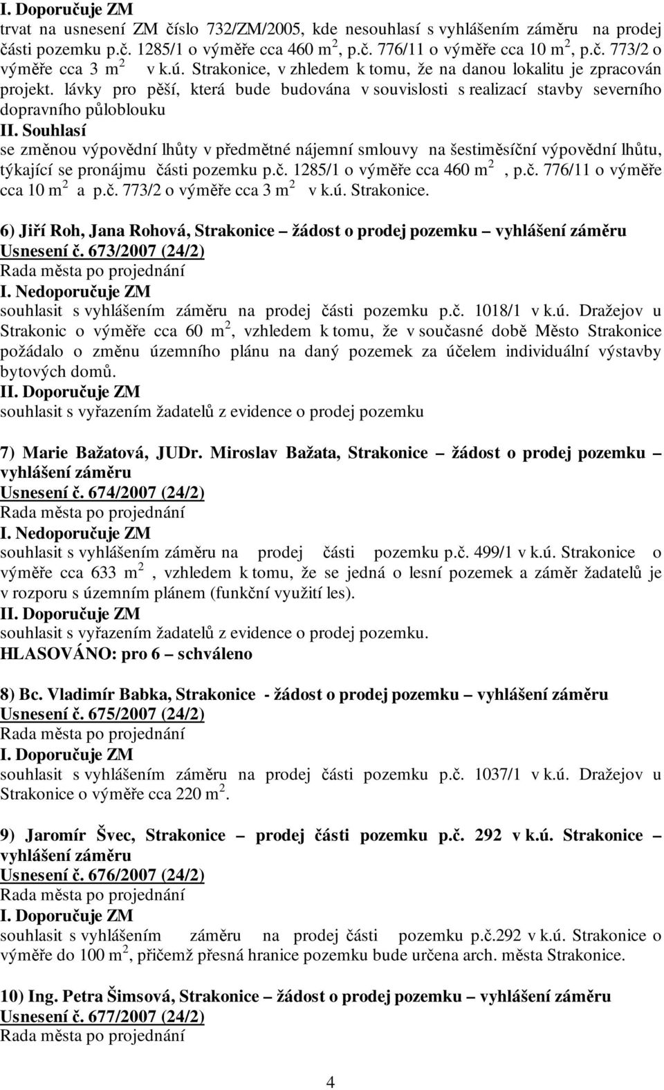 lávky pro pěší, která bude budována v souvislosti s realizací stavby severního dopravního půloblouku I se změnou výpovědní lhůty v předmětné nájemní smlouvy na šestiměsíční výpovědní lhůtu, týkající