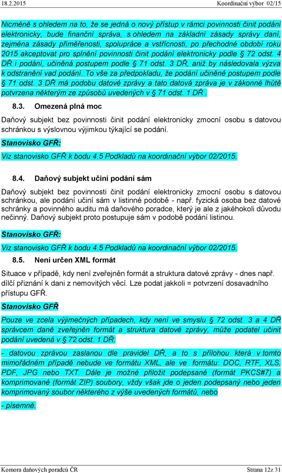 3 DŘ, aniž by následovala výzva k odstranění vad podání. To vše za předpokladu, že podání učiněné postupem podle 71 odst.