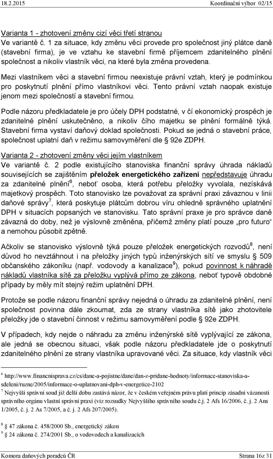 změna provedena. Mezi vlastníkem věci a stavební firmou neexistuje právní vztah, který je podmínkou pro poskytnutí plnění přímo vlastníkovi věci.